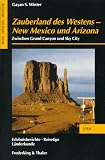 Zauberland des Westens - New Mexico und Arizona - Zwischen Grand Canyon und Sky City. - Gayan Sylvie Winter
