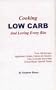 Cooking Low Carb: And Loving Every Bite
