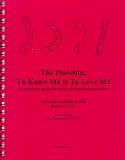 The Placenta: To Know Me Is To Love Me. A Reference Guide for Gross Placental Examination The Placenta: To Know Me Is To Love Me. A Reference Guide for Gross Placental Examination
