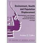 Environment, Health and Population Displacement: Development and Change in Mozambique's... by Andrew E. Collins