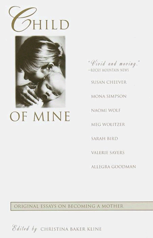 Child of Mine: Original Essays on Becoming a Mother Child of Mine: Original Essays on Becoming a Mother