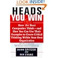 Heads, You Win!: How the Best Companies Think--and How You Can Use Their Examples to Develop Critical Thinking Within... by Quinn Spitzer and Ron Evans