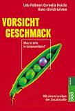 Vorsicht Geschmack: Was ist drin in Lebensmitteln?. Mit einem Lexikon der Zusatzstoffe