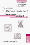 Orientierung Kulturwissenschaft: Was sie kann, was sie will - Hartmut B�hme