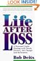 Life After Loss: A Personal Guide Dealing With Death, Divorce, Job Change and Relocation