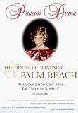 Princess Diana, The House of Windsor and Palm Beach: America's Fascination With 