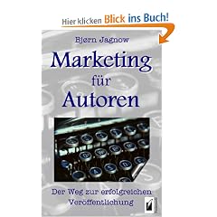 Marketing f�r Autoren. Der Weg zur erfolgreichen Ver�ffentlichung.