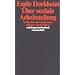 �ber soziale Arbeitsteilung: Studie �ber die Organisation h�herer Gesellschaften. Arbeitsteilung, Solidarit�t und Moral. Eine werkgeschichtliche und systematische Einf�hrung in die 'Arbeitsteilung'
