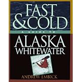 fast  cold a guide to alaska whitewater