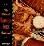 The Ultimate Barbecue Sauce Cookbook: Your Guide to the Best Sauces, Rubs, Sops, Mops, and... by Longstreet Press