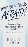 Why Am I Still So Afraid?: Understanding Post Traumatic Stress Disorder (The Dell Guides for Mental Health)