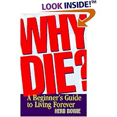 Why Die?: A Beginner's Guide to Living Forever