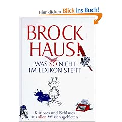 Brockhaus! Was so nicht im Lexikon steht: Kurioses und Schlaues aus allen Wissensgebieten