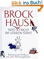 Brockhaus! Was so nicht im Lexikon steht: Kurioses und Schlaues aus allen Wissensgebieten