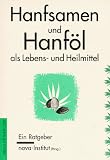Hanfsamen und Hanf�l als Lebens- und Heilmittel. Ein Ratgeber