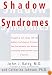 Shadow Syndromes: Recognizing and Coping with the Hidden Psychological Disorders That Can Influence Your Behavior and Silently Determine the Course of Your Life
