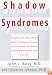 Shadow Syndromes: Recognizing and Coping with the Hidden Psychological Disorders That Can Influence Your Behavior and Silently Determine the Course of Your Life