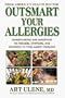 Outsmart Your Allergies: Understanding and Identifying the Symptoms, Triggers and Solutions to Your Allergy Problems