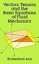 Vectors, Tensors and the Basic Equations of Fluid Mechanics (Dover Books on Engineering)