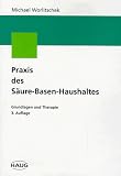 Praxis des S&auml;ure-Basen-Haushaltes - Grundlagen und Therapie - Michael Worlitschek