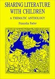 Sharing Literature With Children: A Thematic Anthology