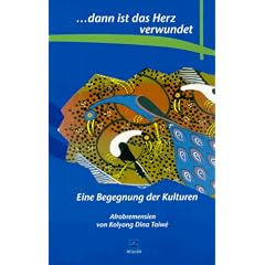 ... dann ist das Herz verwundet. Eine Begegnung der Kulturen