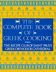 The Complete Book of Greek Cooking: The Recipe Club of St. Paul's Orthodox Cathedral