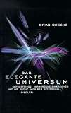 Das elegante Universum - Superstrings, verborgene Dimensionen und die Suche nach der Weltformel - Brian Greene
