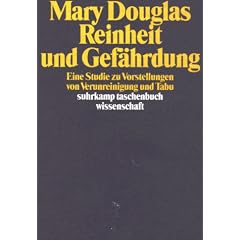 Reinheit und Gef�hrdung. Eine Studie zu Vorstellungen von Verunreinigung und Tabu.