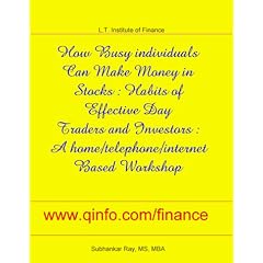 How Busy individuals Can Make Money in Stocks : Habits of Effective Day Traders and Investors : A home/telephone/internet Based Workshop