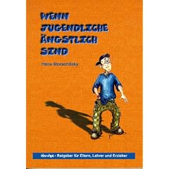 Wenn Jugendliche �ngstlich sind. Ratgeber f�r Eltern, Lehrer und Erzieher