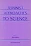 Feminist Approaches to Science (Athene Series)