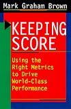 Keeping Score: Using the Right Metrics to Drive World-Class Performance