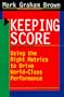 Keeping Score: Using the Right Metrics to Drive World-Class Performance