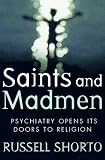 Saints and Madmen: How Pioneering Psychiatrists Are Creating a New Science of the Soul