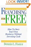 Franchising for Free: Owning Your Own Business Without Investing Your Own Cash
