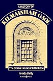 A History of Kilmainham Gaol: The Dismal House of Little Ease
