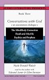 Conversations with God: The Mind/Body Connection: Death and Afterlife: Psychic and Prophets Bk.3, v.1 (Conversations with God)