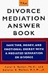 The Divorce Mediation Answer Book