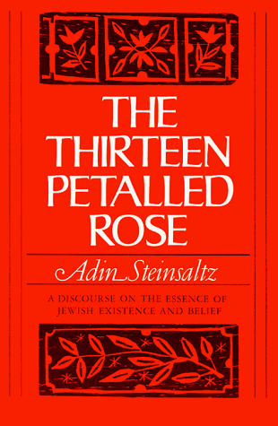 The Thirteen Petalled Rose: A Discourse On The Essence Of Jewish Existence And Belief