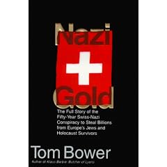 Nazi Gold: the Full Story of the Fifty-Year Swiss-Nazi Conspiracy to Steal