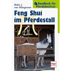 Feng Shui im Pferdestall. Handbuch f�r Pferdebesitzer.