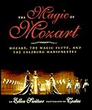 The Magic of Mozart: Mozart, the Magic Flute, and the Salzburg Marionettes : A Jean Karl Book