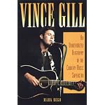 Vince Gill: An Unauthorized Biography and Musical Appreciation of the Country Superstar book cover