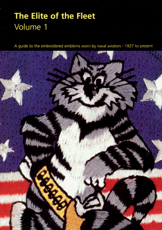 Elite of the Fleet: Volume 1: A Guide to the Embroidered Emblems Worn by Naval Aviators, 1927 to Present