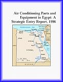 Air Conditioning Parts and Equipment in Egypt: A Strategic Entry Report, 1996 (Strategic Planning Series)
