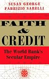Faith and Credit: The World Bank's Secular Empire (0813326079) by George, Susan