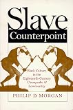 Slave Counterpoint: Black Culture in the Eighteenth-Century Chesapeake and Lowcountry (Published for the Omohundro Institute of Early American History and Culture, Williamsburg, Virginia)
