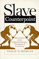 Slave Counterpoint: Black Culture in the Eighteenth-Century Chesapeake and Lowcountry (Published for the Omohundro Institute of Early American History and Culture, Williamsburg, Virginia)