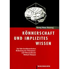 K�nnerschaft und implizites Wissen. Zur lehr-lerntheoretischen Bedeutung der Erkenntnis- und Wissenstheorie Michael Polanyis.